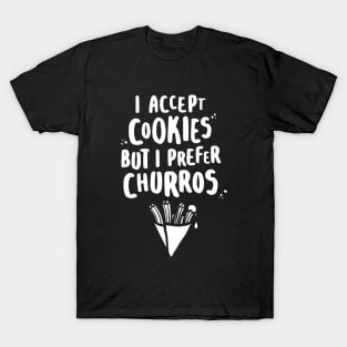 I Accept Cookies But I Prefer Churros - W T-Shirt